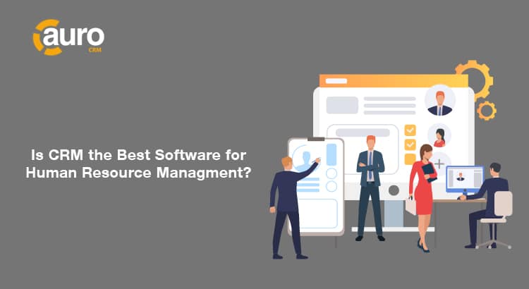 why-crm-is-the-best-for-human-resource-management-software-aurocrm